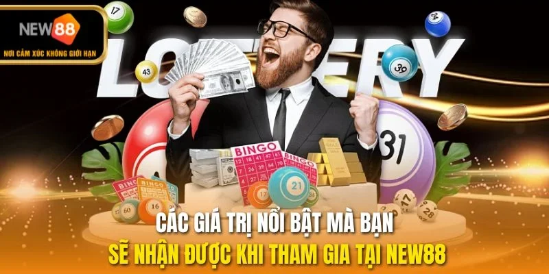 Các giá trị nổi bật mà bạn sẽ nhận được khi tham gia tại NEW88