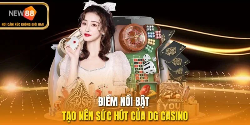 Điểm nổi bật tạo nên sức hút của DG Casino