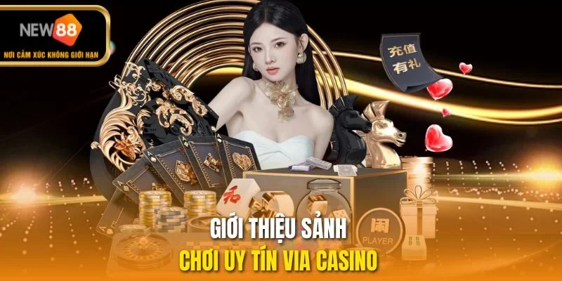 Giới thiệu sảnh chơi uy tín Via casino 