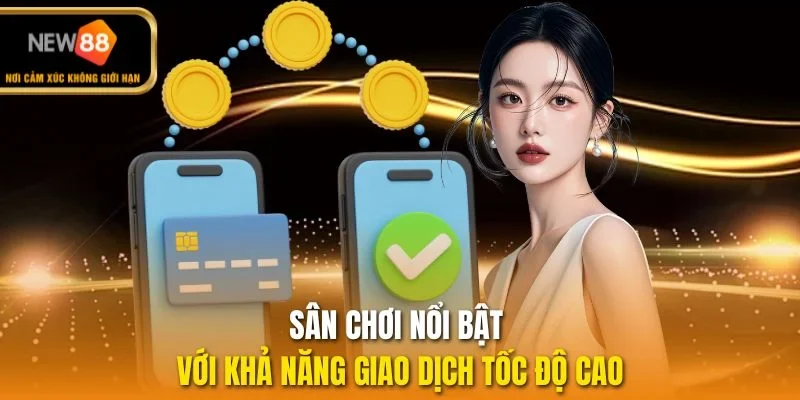 Sân chơi nổi bật với khả năng giao dịch tốc độ cao