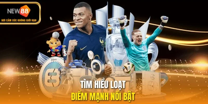 Tìm hiểu loạt điểm mạnh nổi bật 